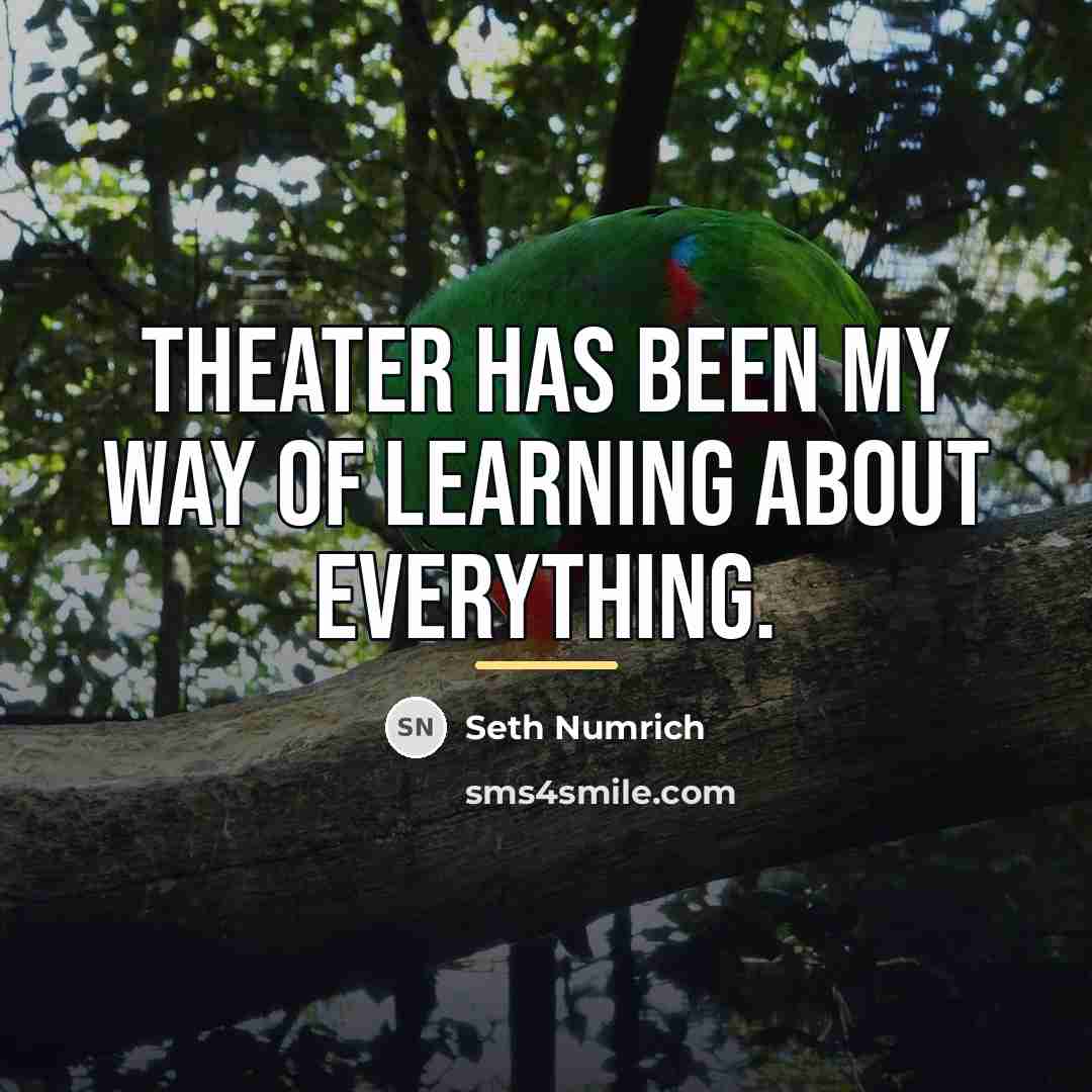 “Theater has been my way of learning about everything.…” quote by Seth Numrich