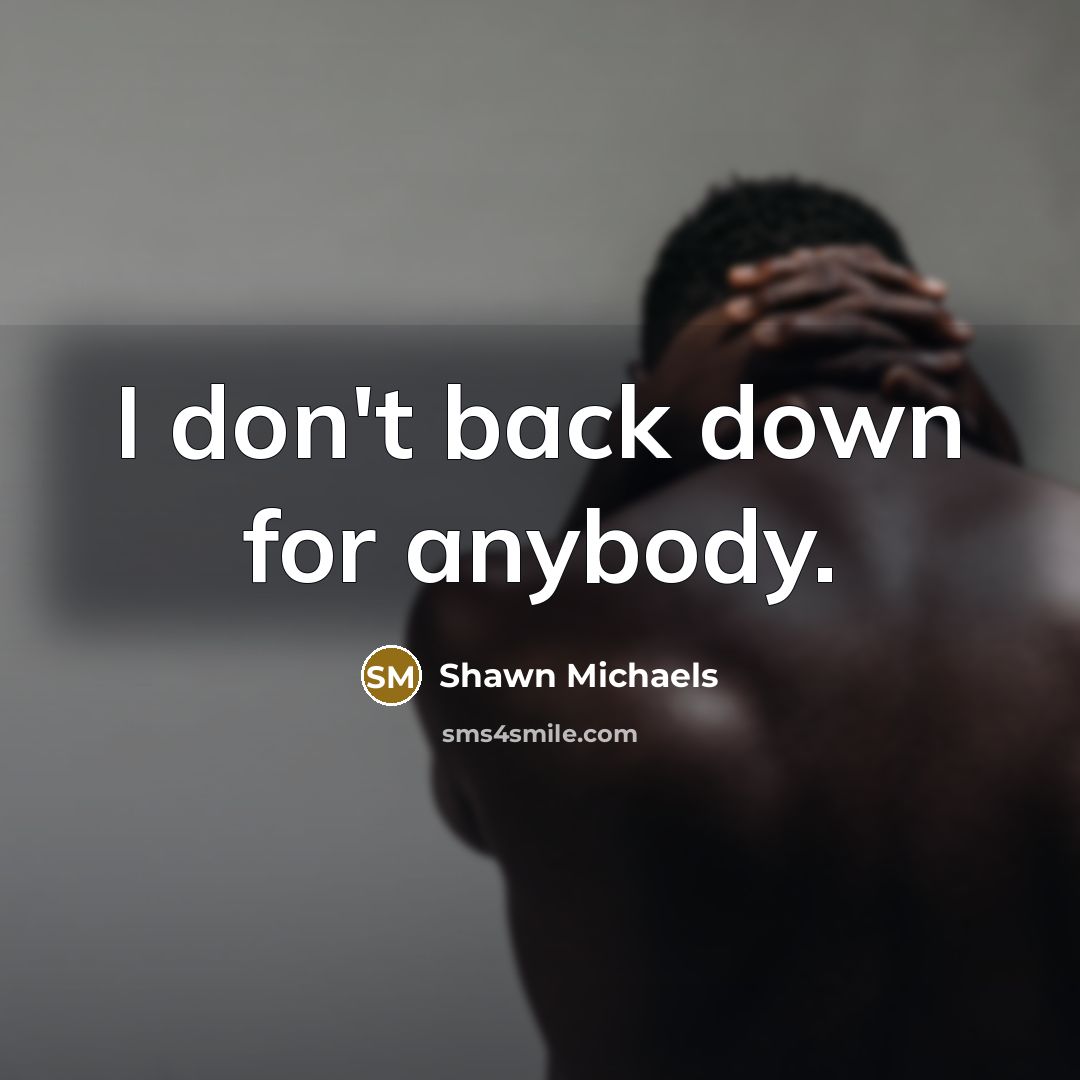 “I don't back down for anybody.…” quote by Shawn Michaels