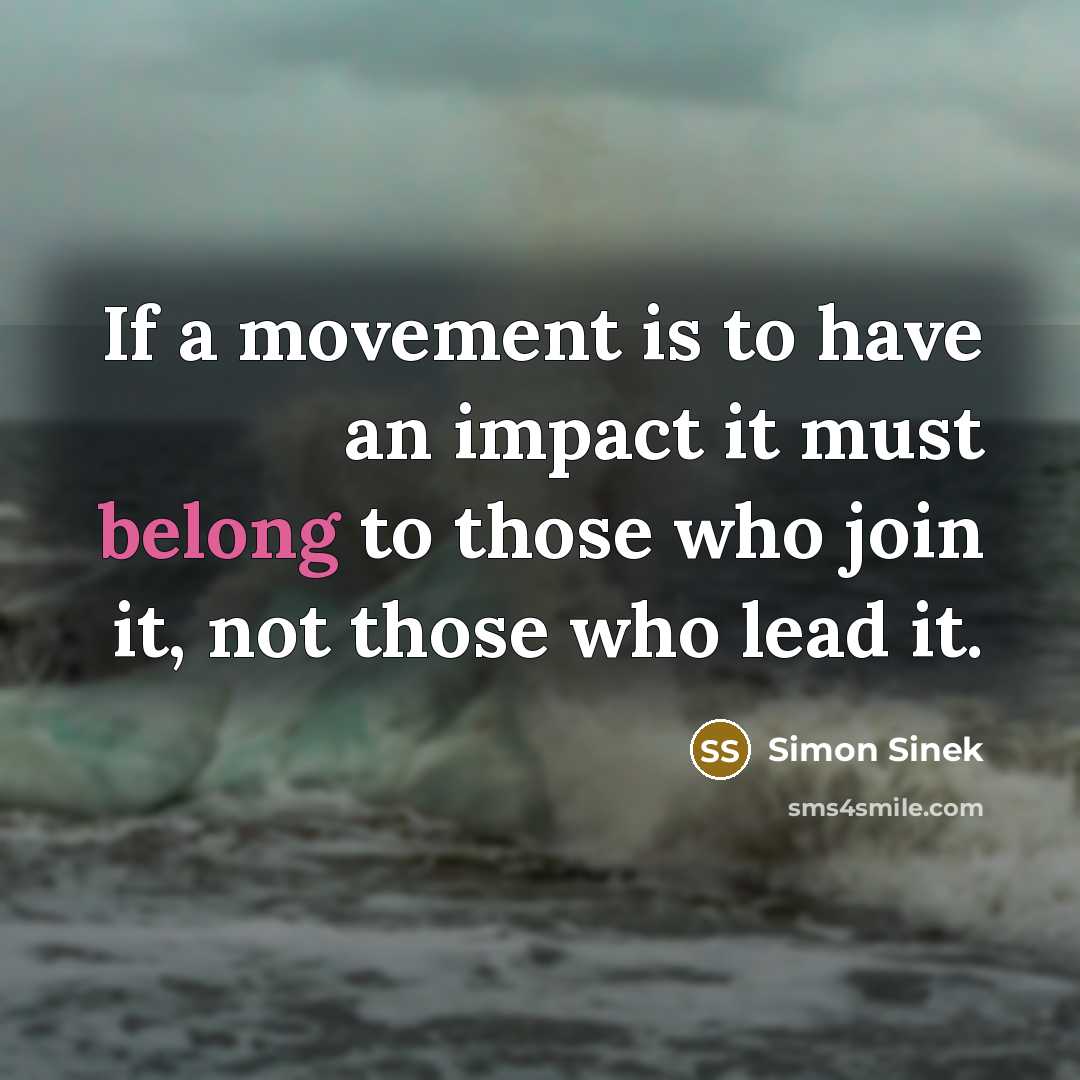 “If a movement is to have an impact it must…” quote by Simon Sinek