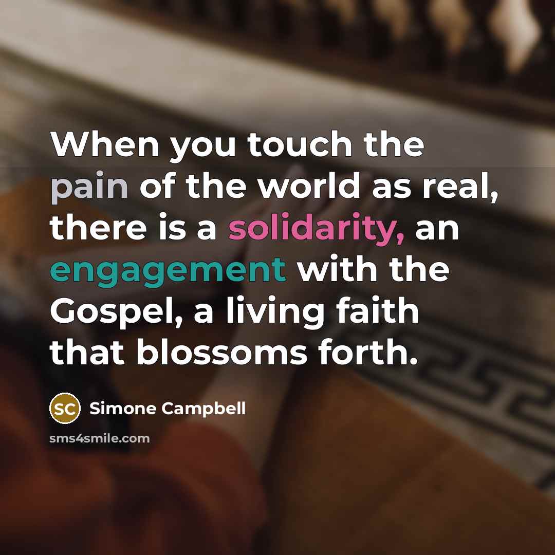 “When you touch the pain of the world as real,…” quote by Simone Campbell