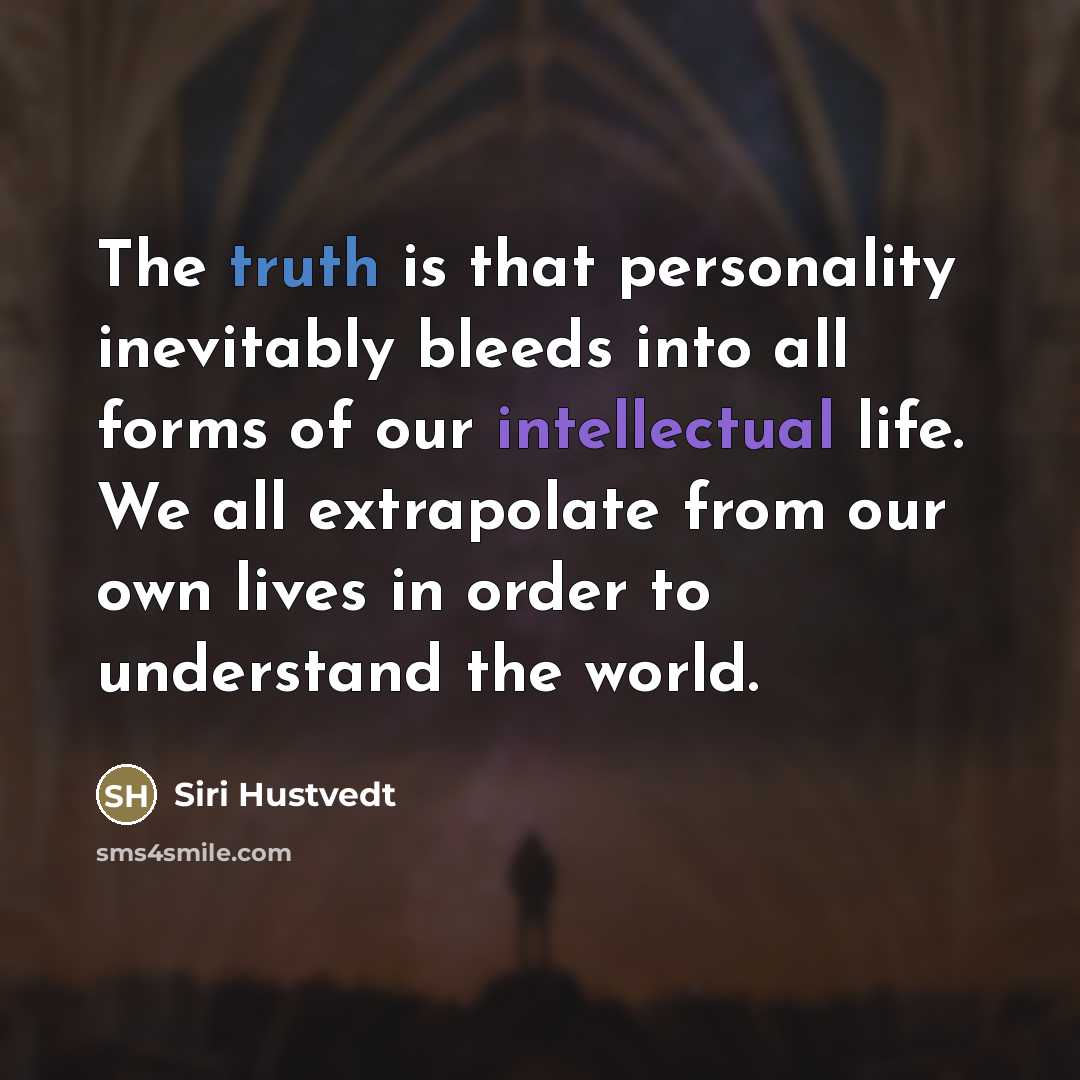 “The truth is that personality inevitably bleeds into all forms…” quote by Siri Hustvedt