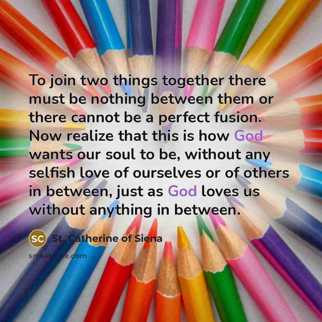 “To join two things together there must be nothing between…” quote by St. Catherine of Siena