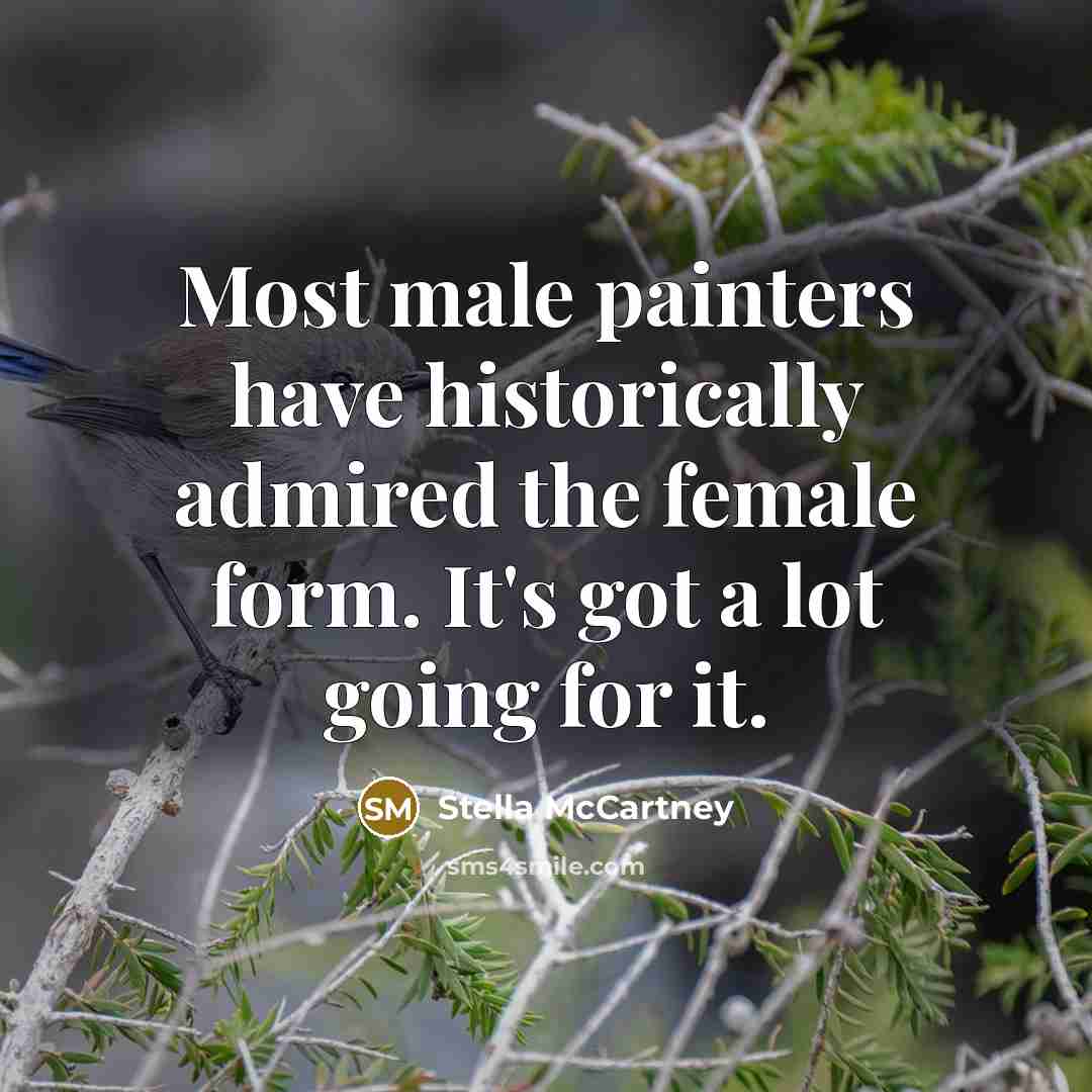 “Most male painters have historically admired the female form. It's…” quote by Stella McCartney