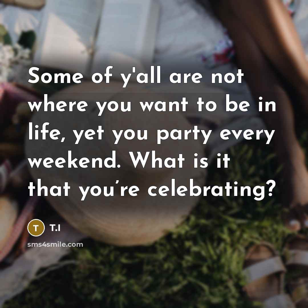 “Some of y'all are not where you want to be…” quote by T.I