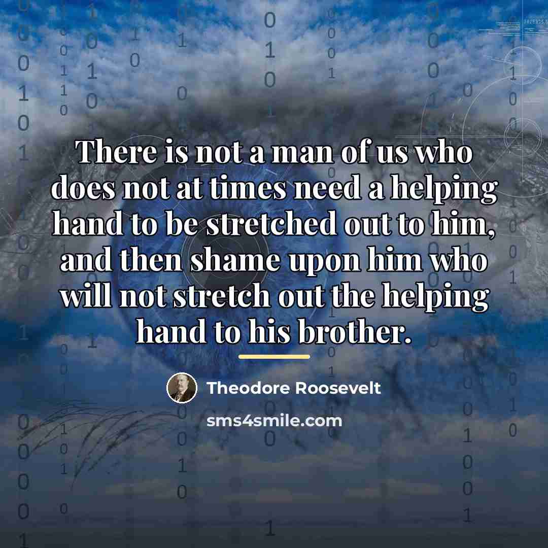 “There is not a man of us who does not…” quote by Theodore Roosevelt