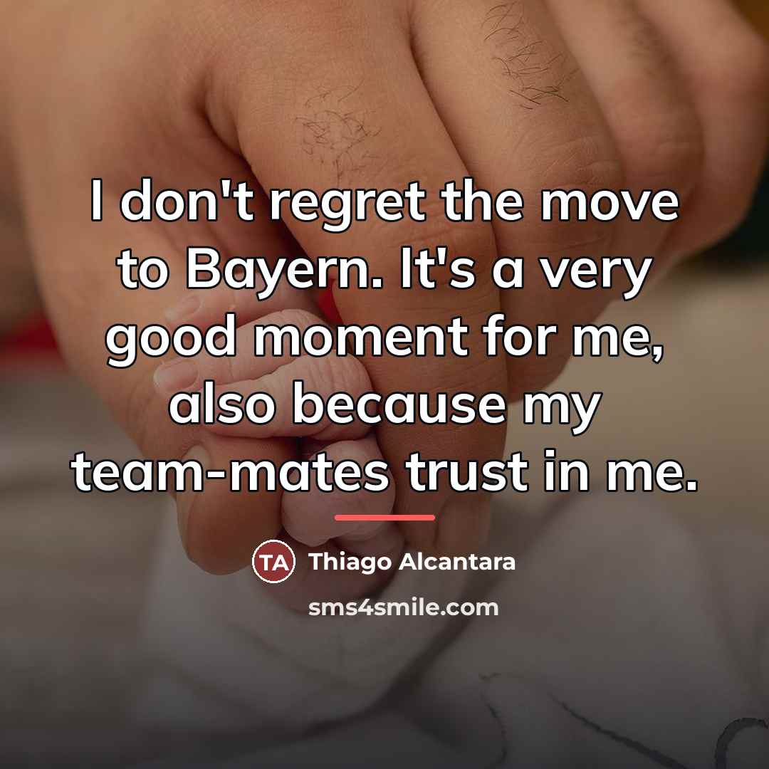 “I don't regret the move to Bayern. It's a very…” quote by Thiago Alcantara