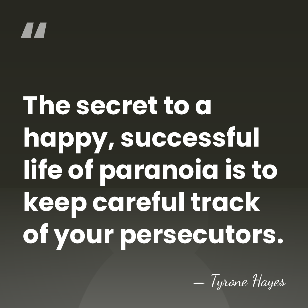 The secret to a happy, successful life of paranoia is to keep&hellip; - Tyrone Hayes