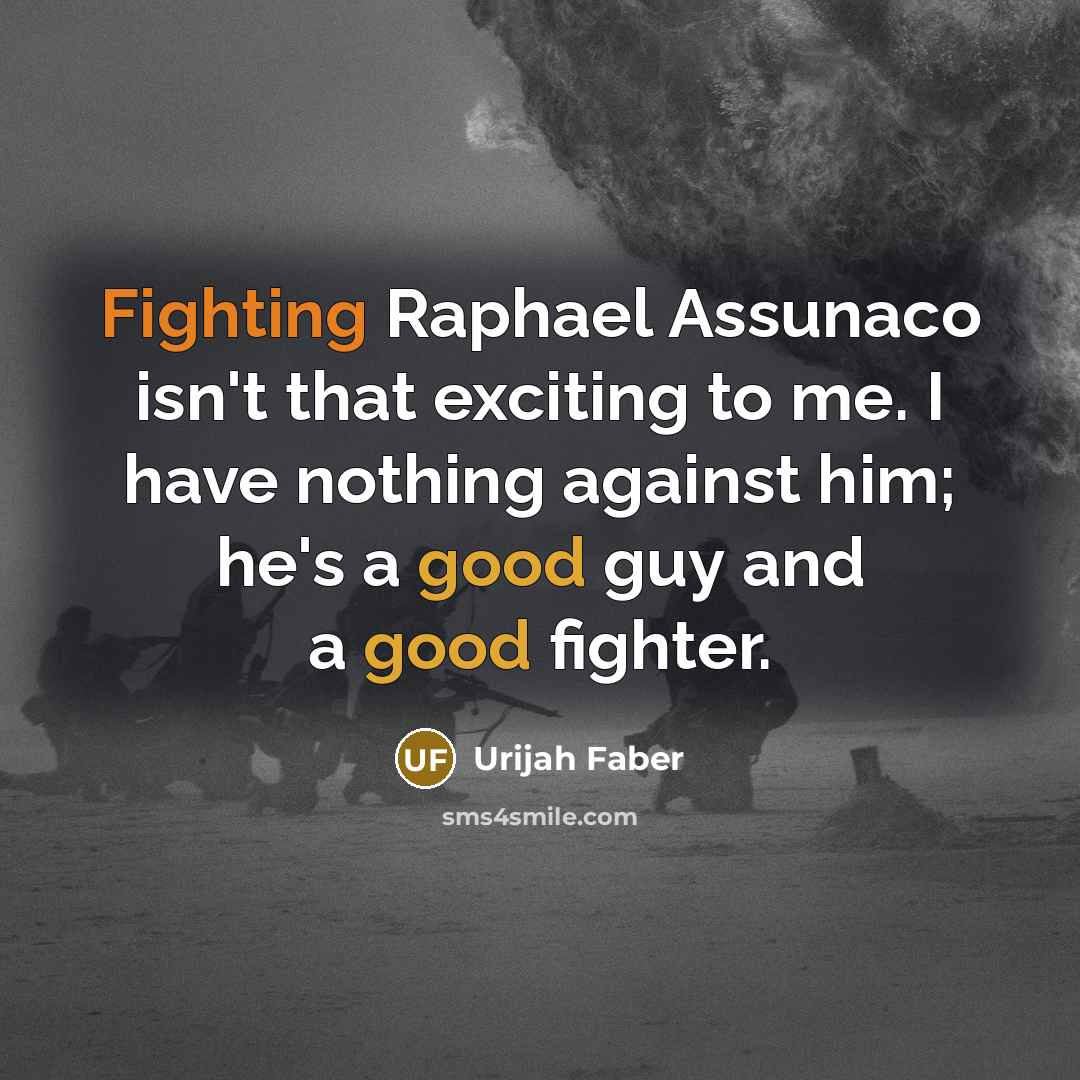 “Fighting Raphael Assunaco isn't that exciting to me. I have…” quote by Urijah Faber