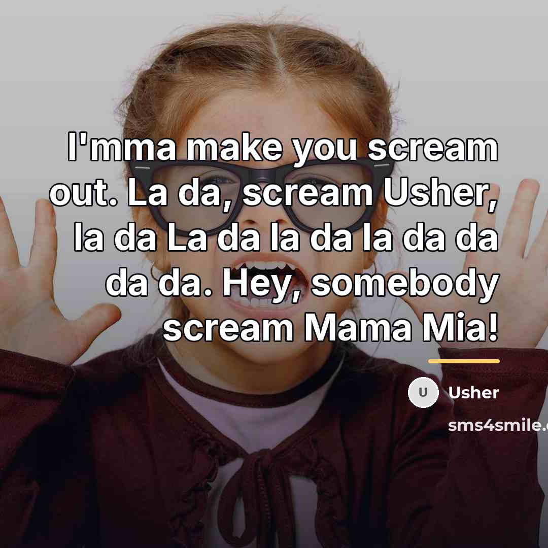 “I'mma make you scream out. La da, scream Usher, la…” quote by Usher