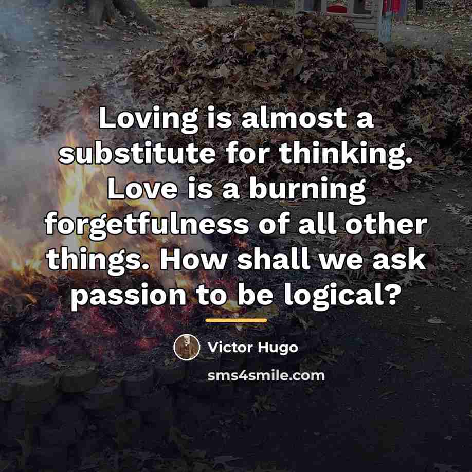 “Loving is almost a substitute for thinking. Love is a…” quote by Victor Hugo