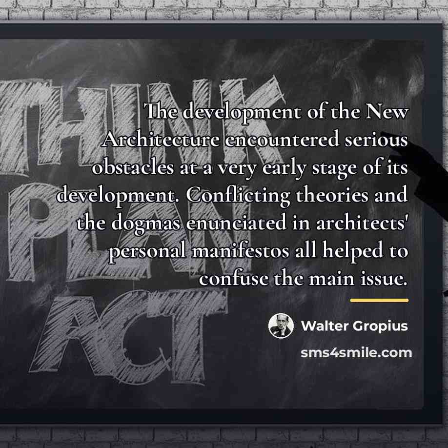 “The development of the New Architecture encountered serious obstacles at…” quote by Walter Gropius