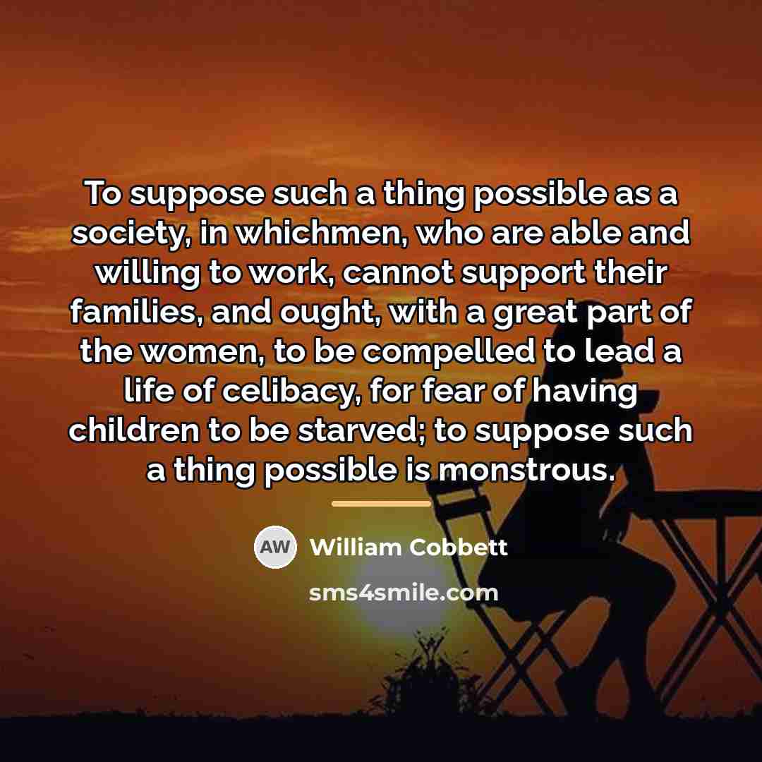 “To suppose such a thing possible as a society, in…” quote by William Cobbett