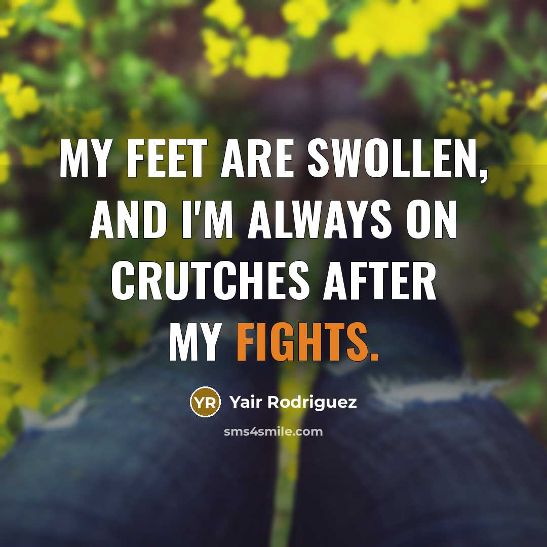 “My feet are swollen, and I'm always on crutches after…” quote by Yair Rodriguez