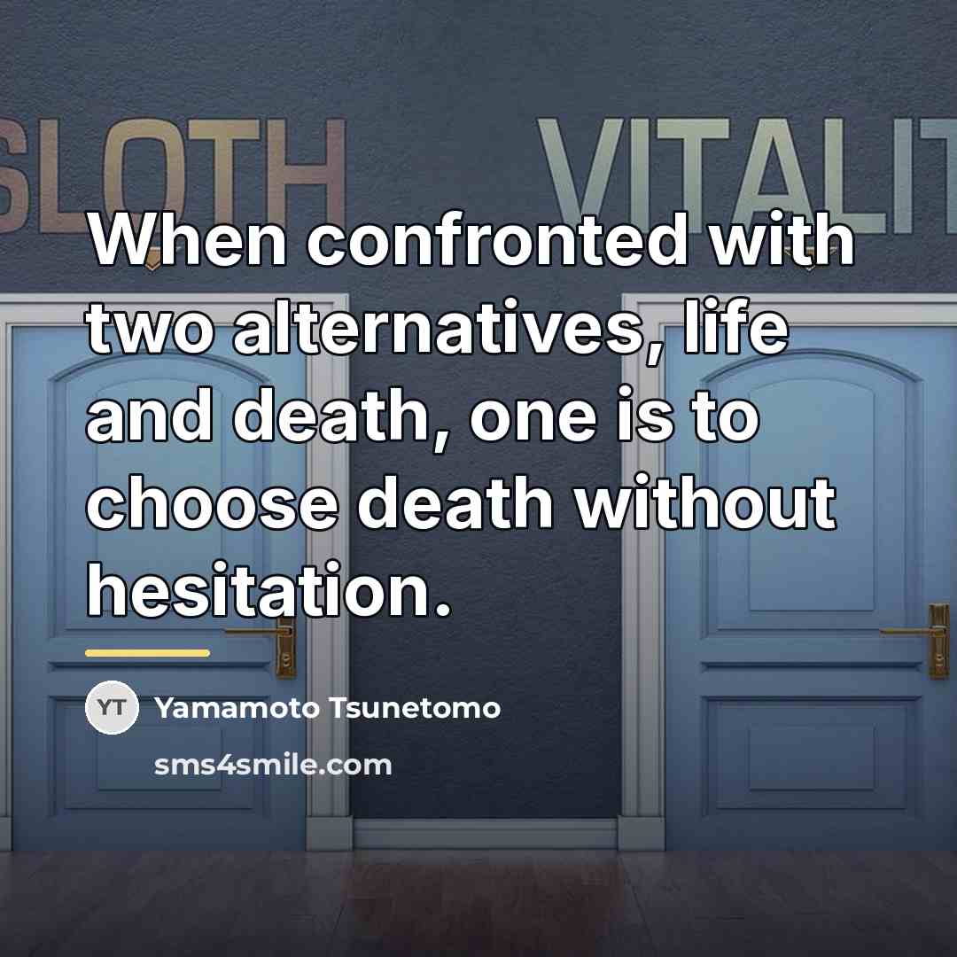 “When confronted with two alternatives, life and death, one is…” quote by Yamamoto Tsunetomo