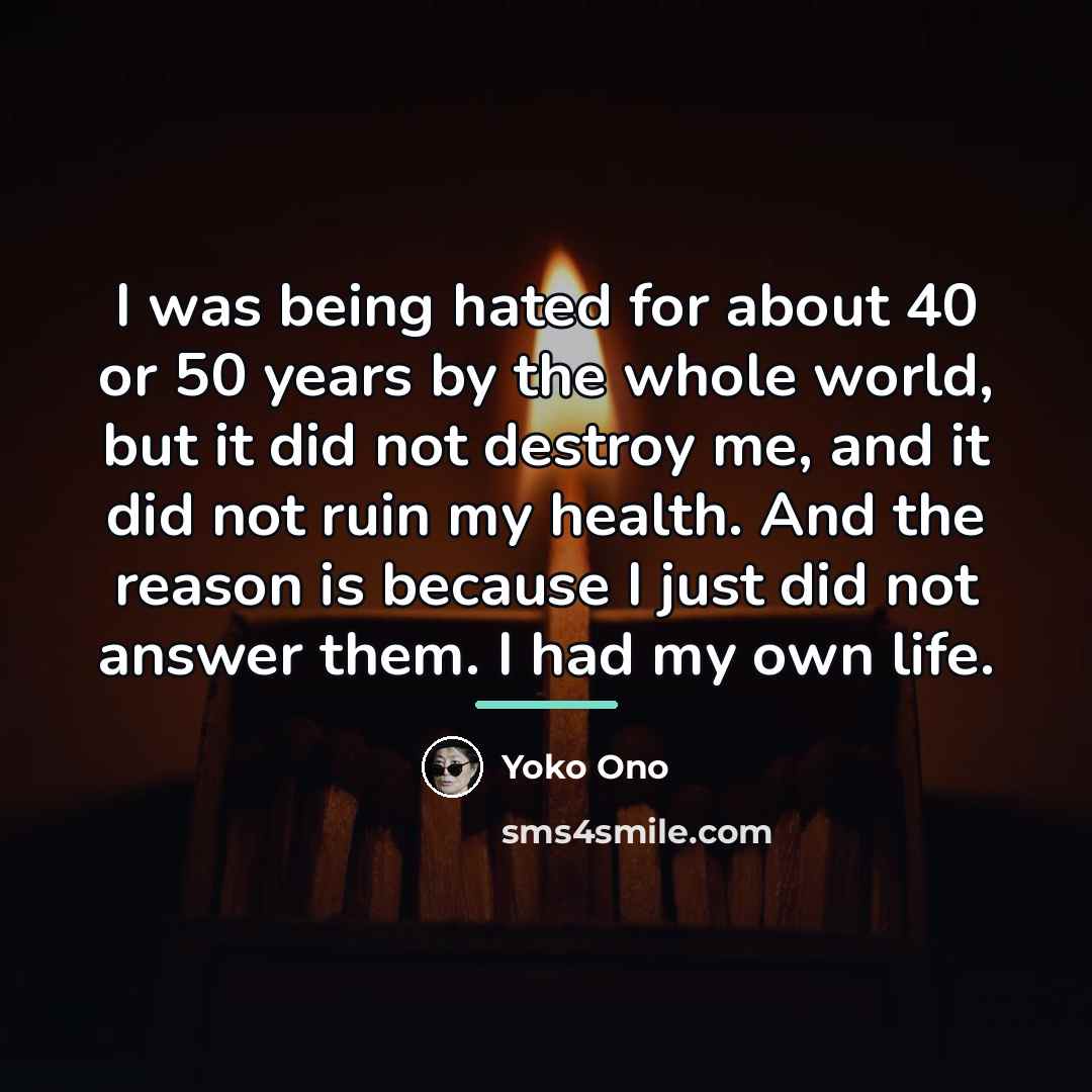 “I was being hated for about 40 or 50 years…” quote by Yoko Ono