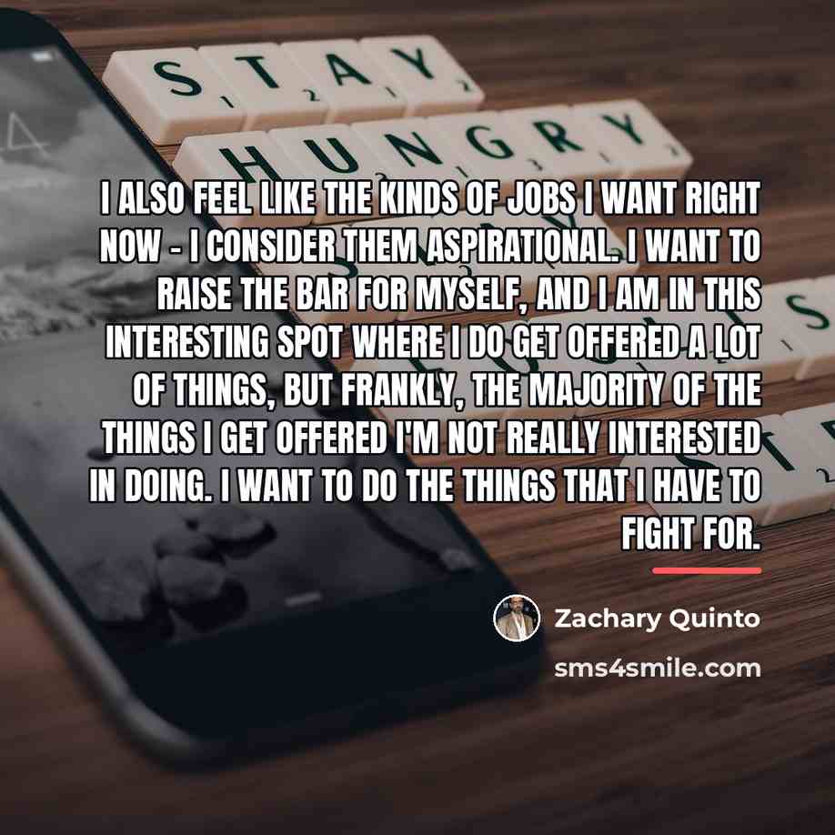 “I also feel like the kinds of jobs I want…” quote by Zachary Quinto