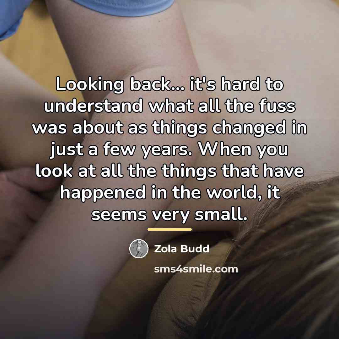 “Looking back... it's hard to understand what all the fuss…” quote by Zola Budd