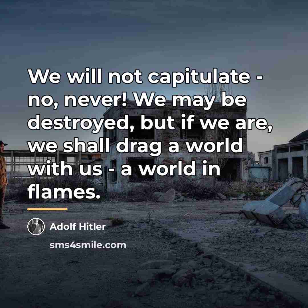 “We will not capitulate - no, never! We may be…” quote by Adolf Hitler
