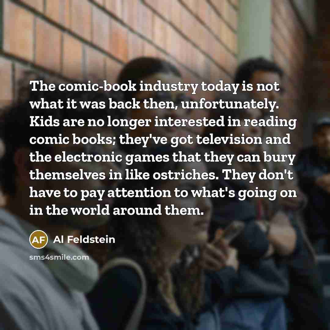 “The comic-book industry today is not what it was back…” quote by Al Feldstein