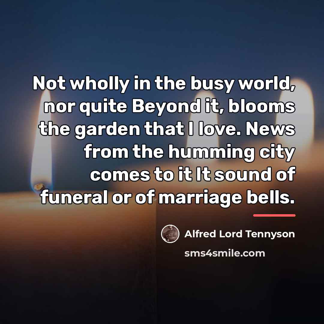 “Not wholly in the busy world, nor quite Beyond it,…” quote by Alfred Lord Tennyson