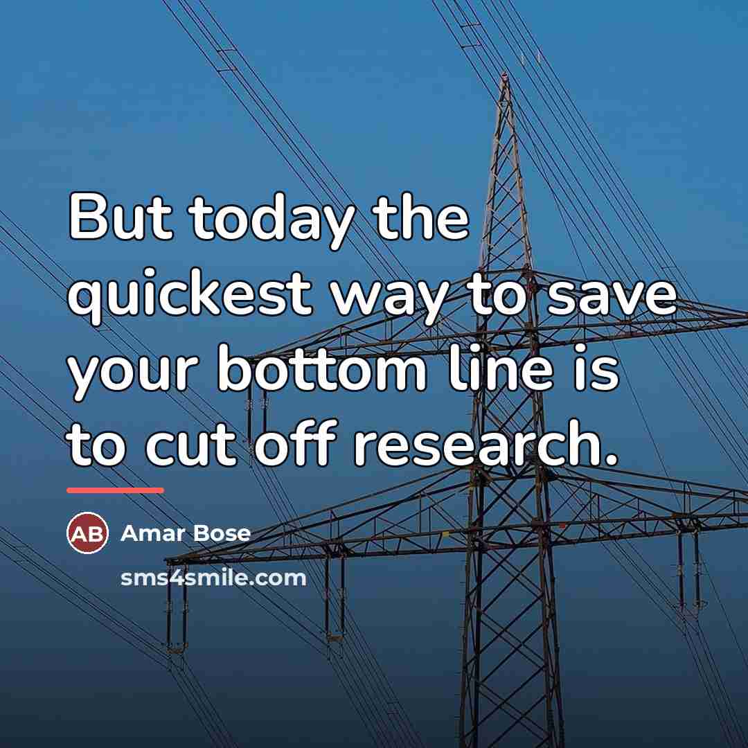 “But today the quickest way to save your bottom line…” quote by Amar Bose
