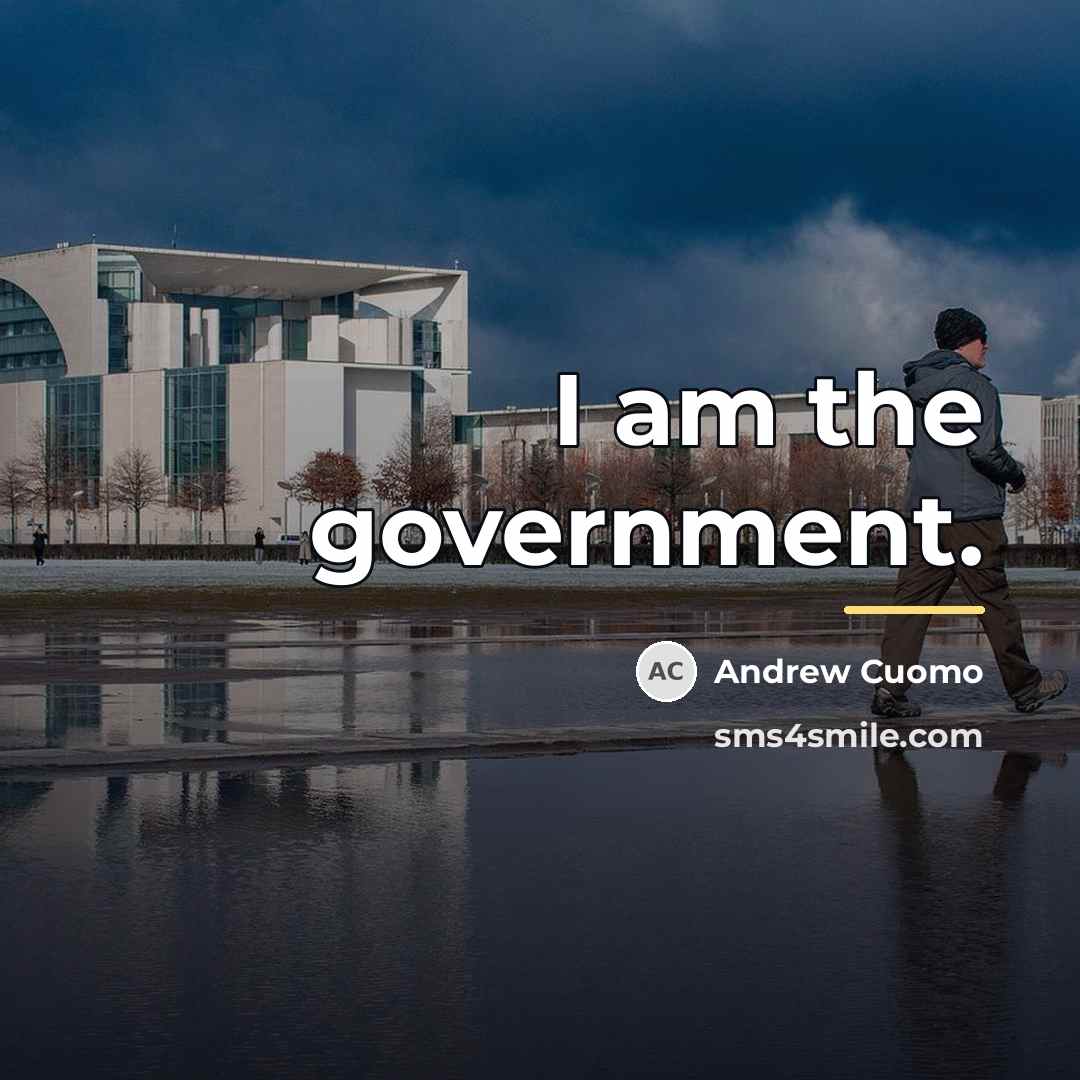 “I am the government.…” quote by Andrew Cuomo