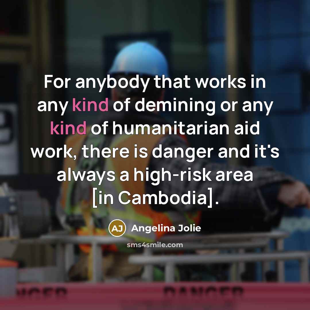 “For anybody that works in any kind of demining or…” quote by Angelina Jolie