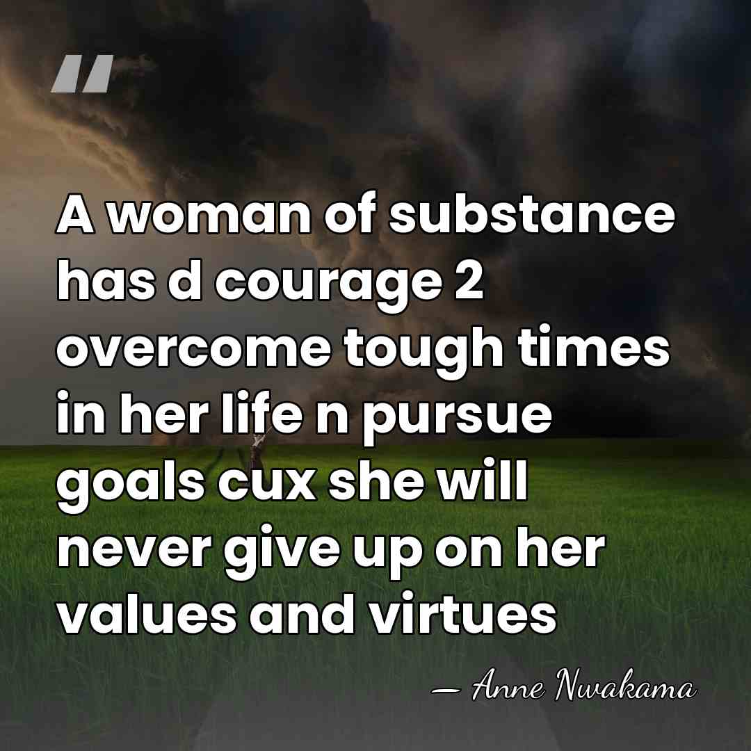 A woman of substance has d courage 2 overcome tough times in&hellip; - Anne Nwakama