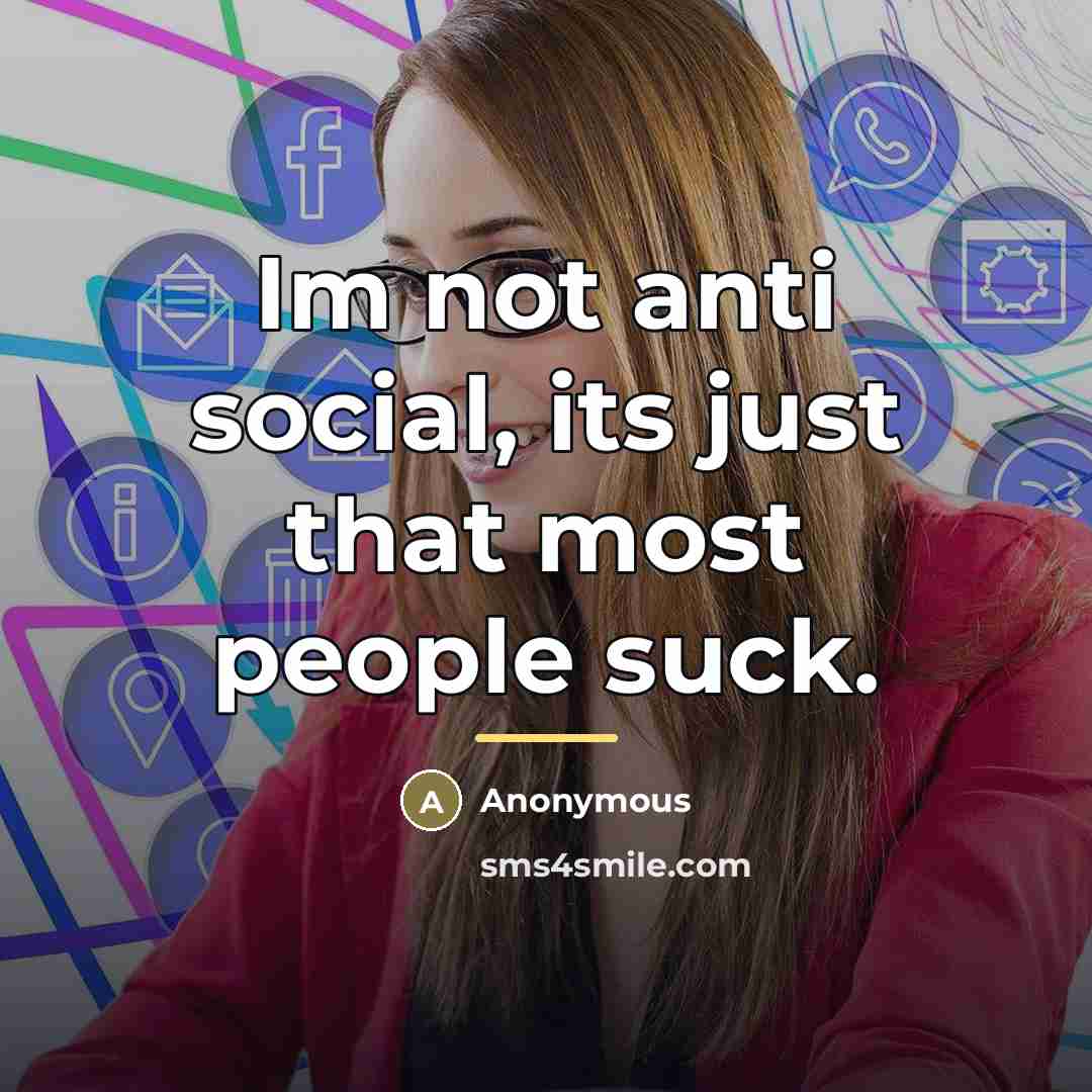 “Im not anti social, its just that most people suck.…” quote by Anonymous