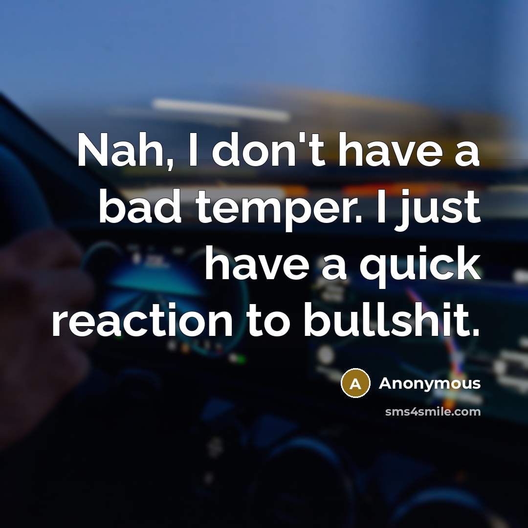 “Nah, I don't have a bad temper. I just have…” quote by Anonymous