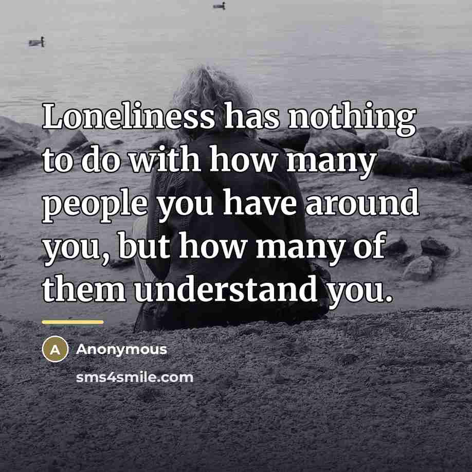 “Loneliness has nothing to do with how many people you…” quote by Anonymous