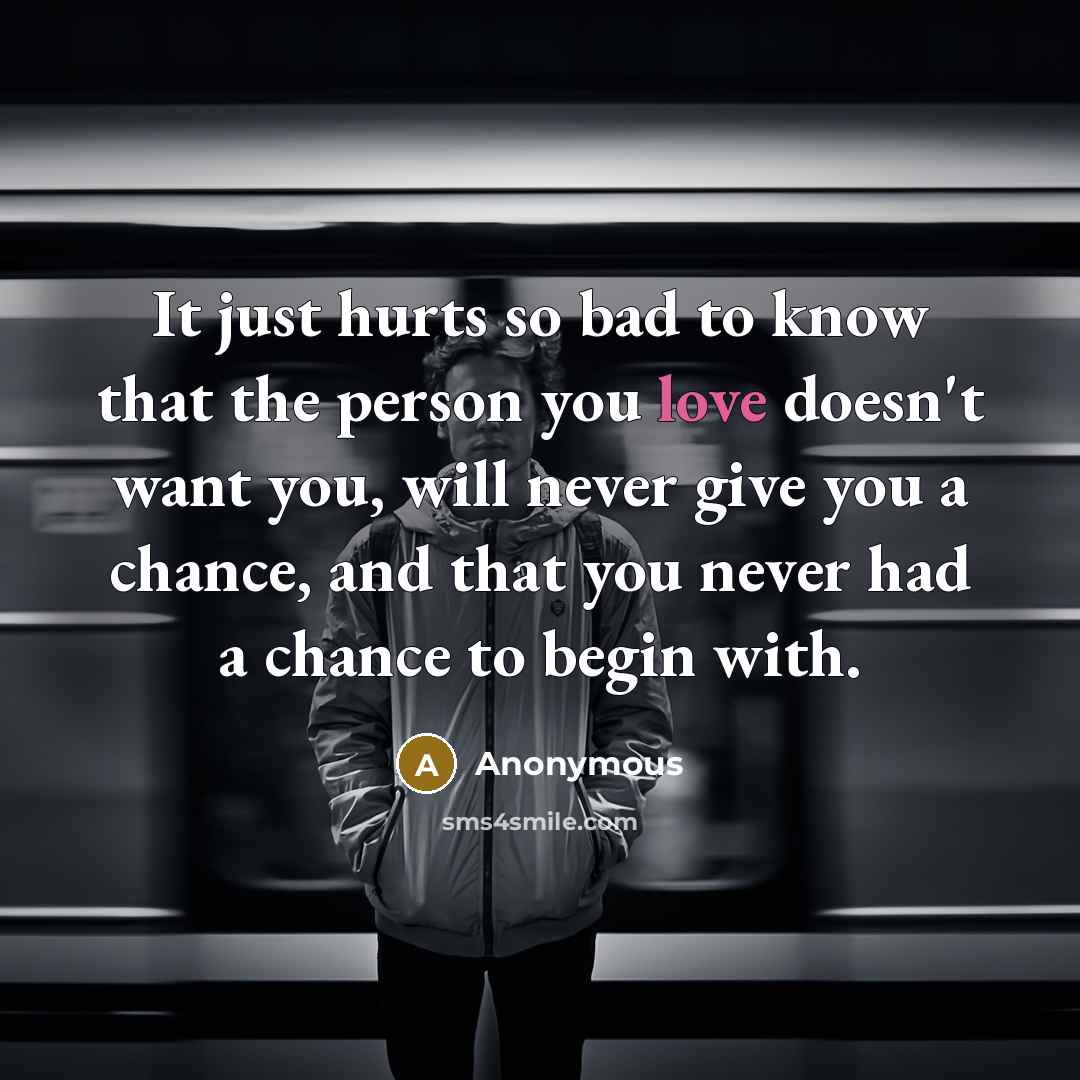 “It just hurts so bad to know that the person…” quote by Anonymous