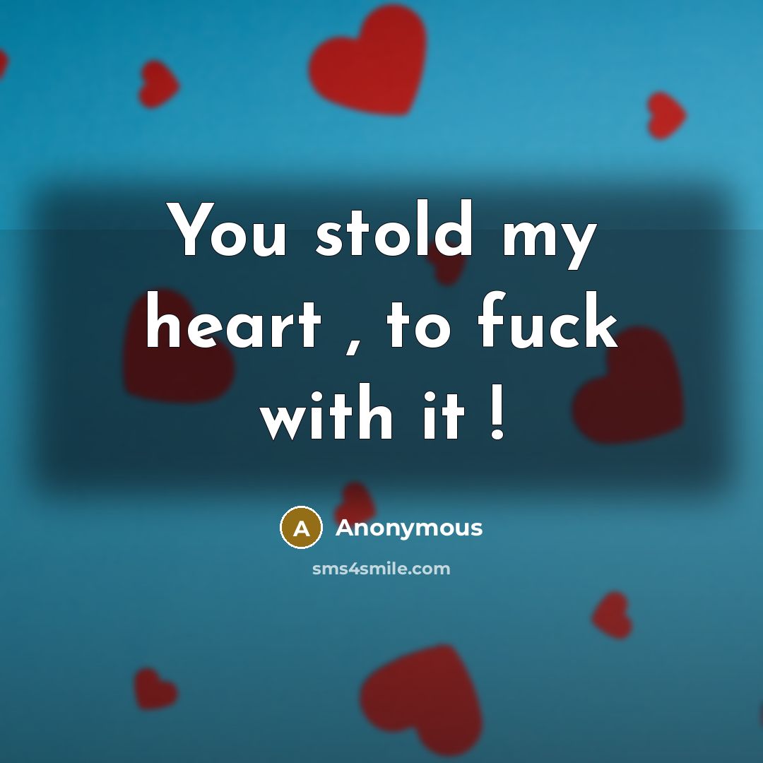 “You stold my heart , to fuck with it !” quote by Anonymous