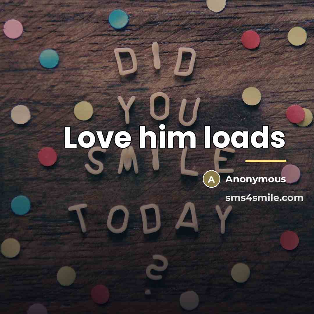 “Love him loads…” quote by Anonymous