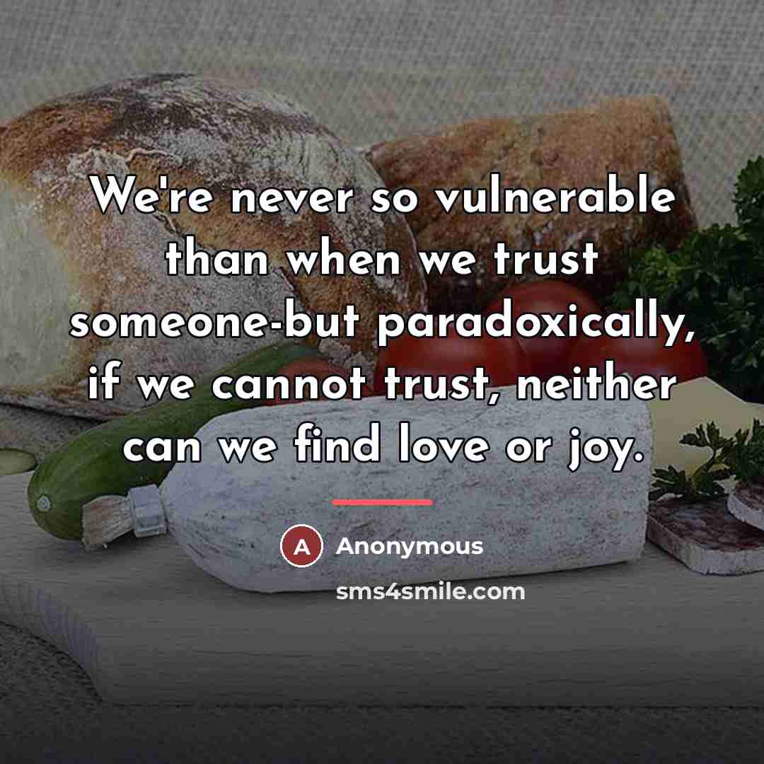 “We're never so vulnerable than when we trust someone-but paradoxically,…” quote by Anonymous