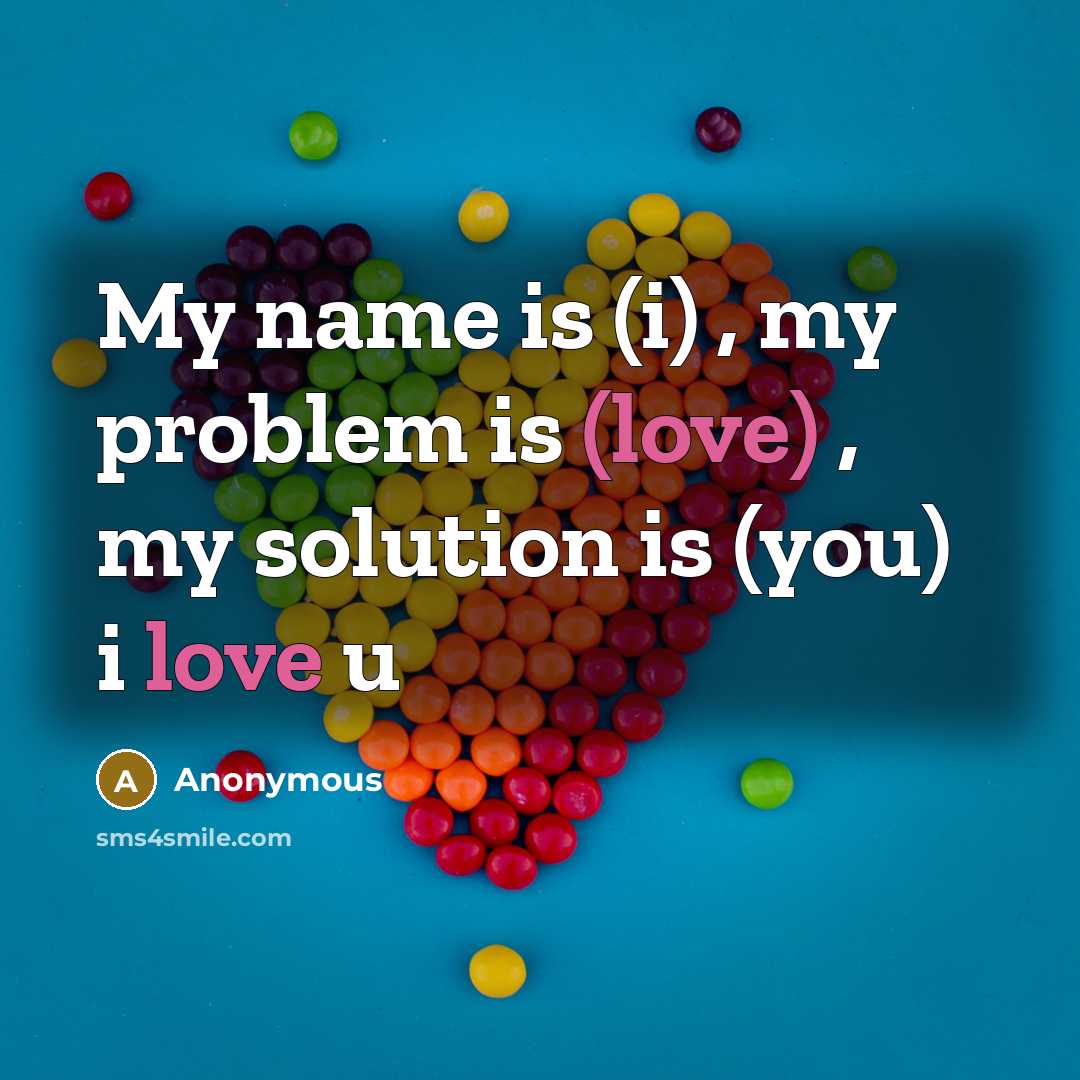 “My name is (i) , my problem is (love) ,…” quote by Anonymous