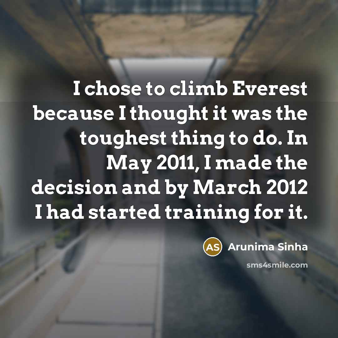 “I chose to climb Everest because I thought it was…” quote by Arunima Sinha