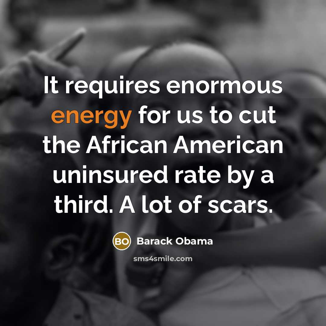 “It requires enormous energy for us to cut the African…” quote by Barack Obama