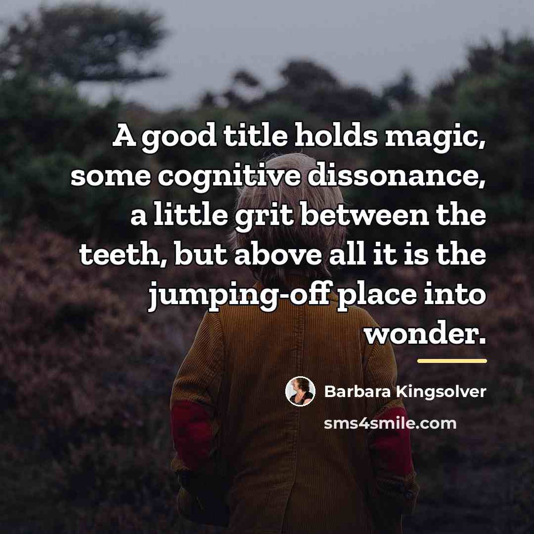 “A good title holds magic, some cognitive dissonance, a little…” quote by Barbara Kingsolver