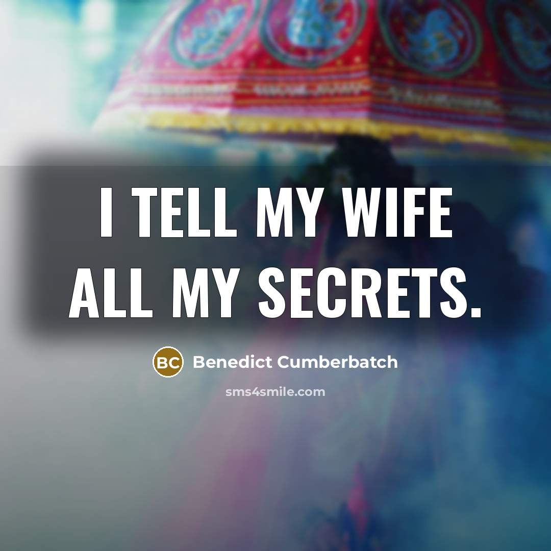 “I tell my wife all my secrets.…” quote by Benedict Cumberbatch