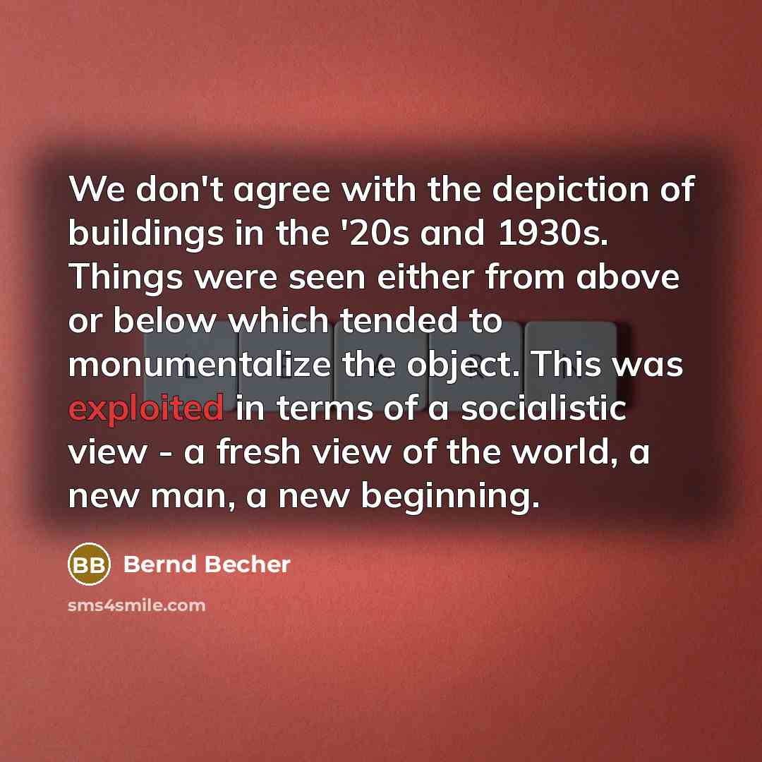 “We don't agree with the depiction of buildings in the…” quote by Bernd Becher