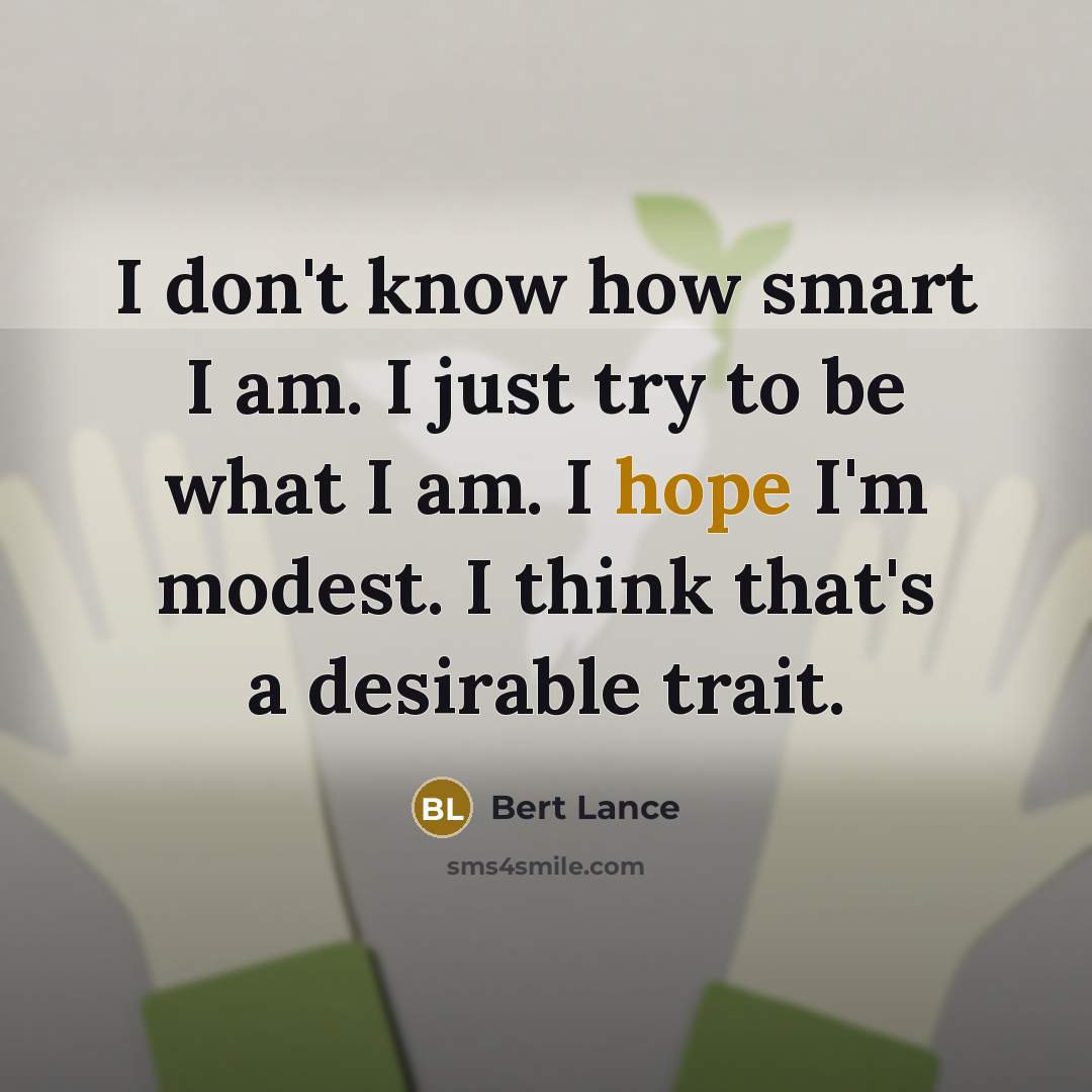 “I don't know how smart I am. I just try…” quote by Bert Lance