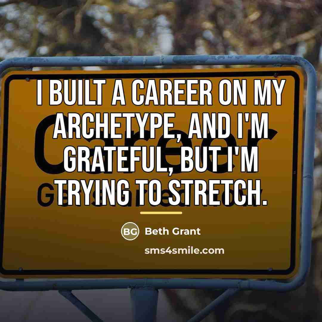 “I built a career on my archetype, and I'm grateful,…” quote by Beth Grant