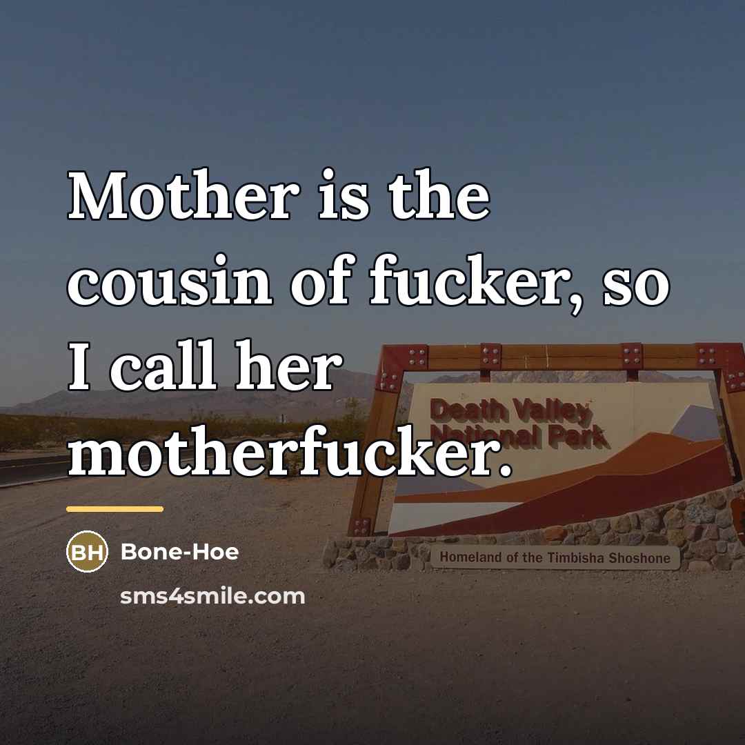“Mother is the cousin of fucker, so I call her…” quote by Bone-Hoe