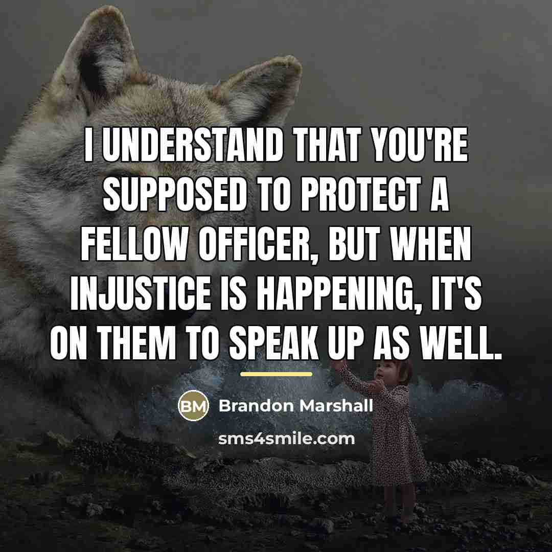 “I understand that you're supposed to protect a fellow officer,…” quote by Brandon Marshall