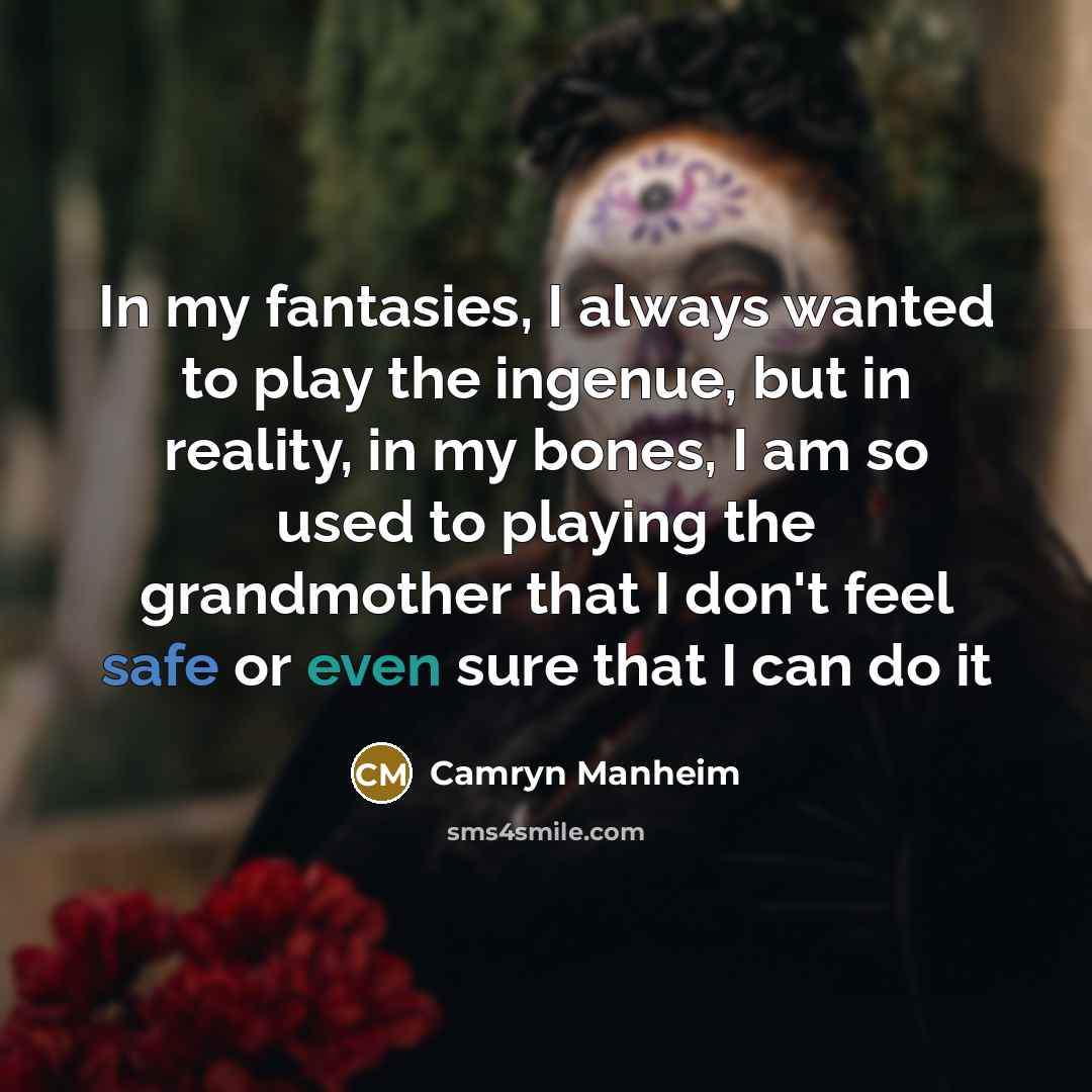 “In my fantasies, I always wanted to play the ingenue,…” quote by Camryn Manheim
