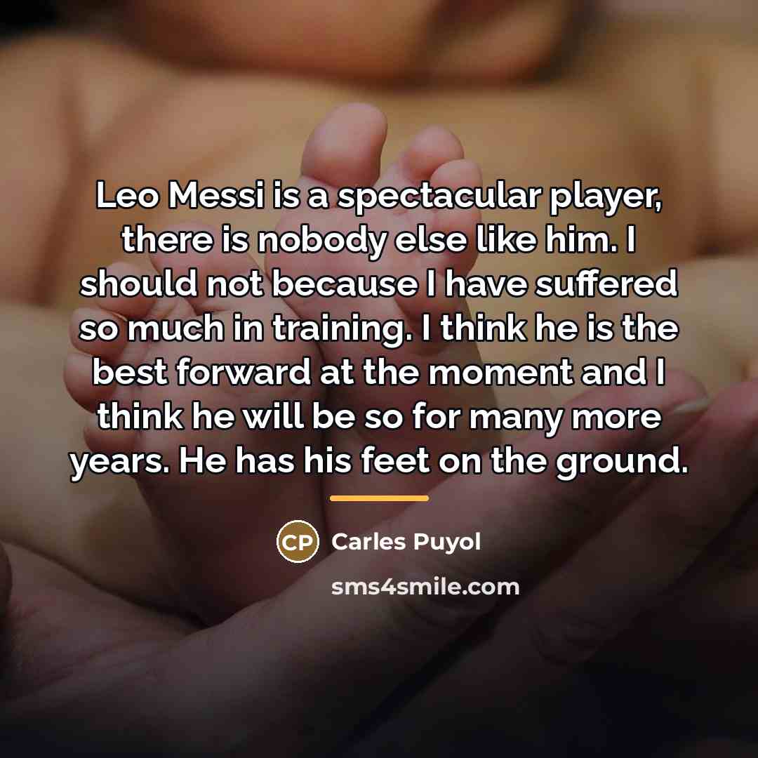 “Leo Messi is a spectacular player, there is nobody else…” quote by Carles Puyol