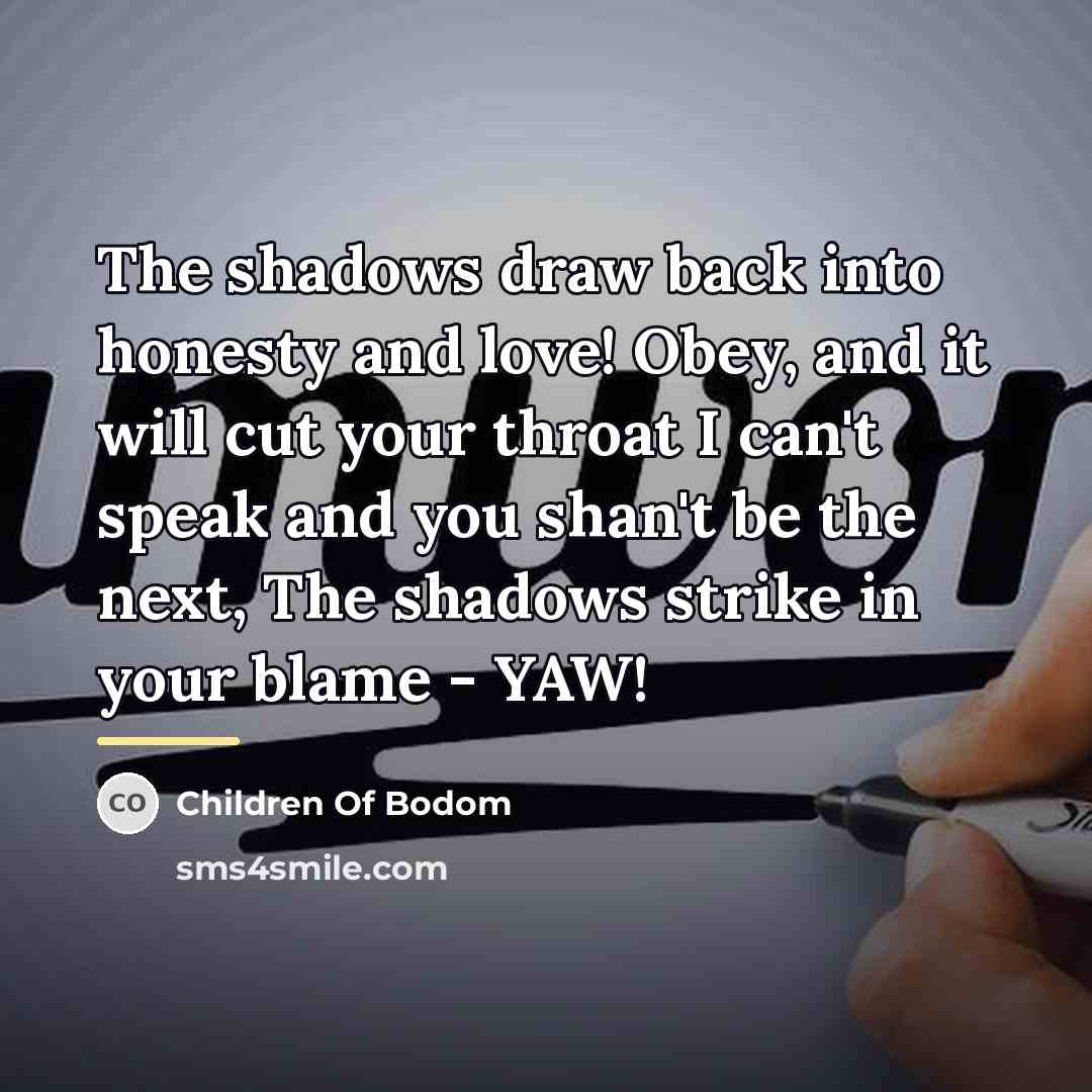 “The shadows draw back into honesty and love! Obey, and…” quote by Children Of Bodom