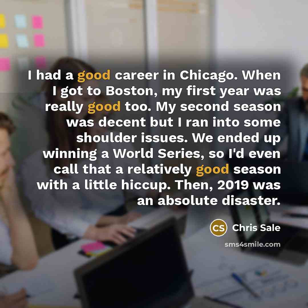 “I had a good career in Chicago. When I got…” quote by Chris Sale
