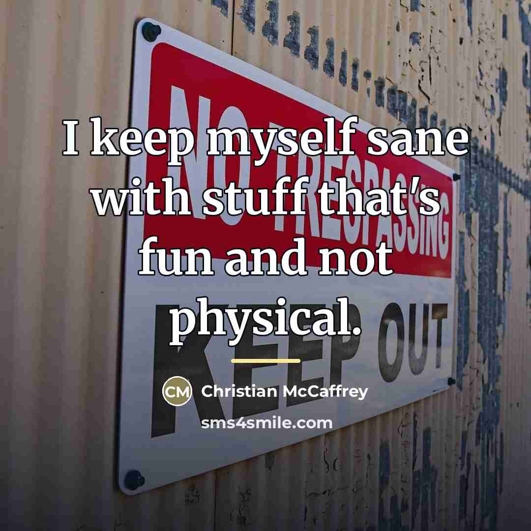 “I keep myself sane with stuff that's fun and not…” quote by Christian McCaffrey